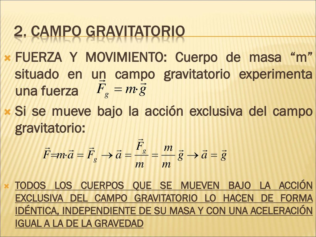 2. Campo gravitatorio FUERZA Y MOVIMIENTO: Cuerpo de masa m situado en un campo gravitatorio experimenta una fuerza.
