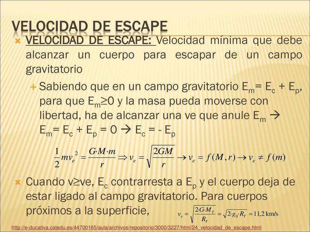 Velocidad de escape VELOCIDAD DE ESCAPE: Velocidad mínima que debe alcanzar un cuerpo para escapar de un campo gravitatorio.