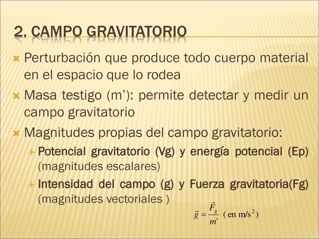 2. Campo gravitatorio Perturbación que produce todo cuerpo material en el espacio que lo rodea.
