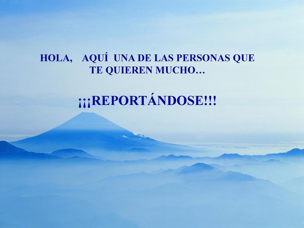 HOLA, AQUÍ UNA DE LAS PERSONAS QUE TE QUIEREN MUCHO…