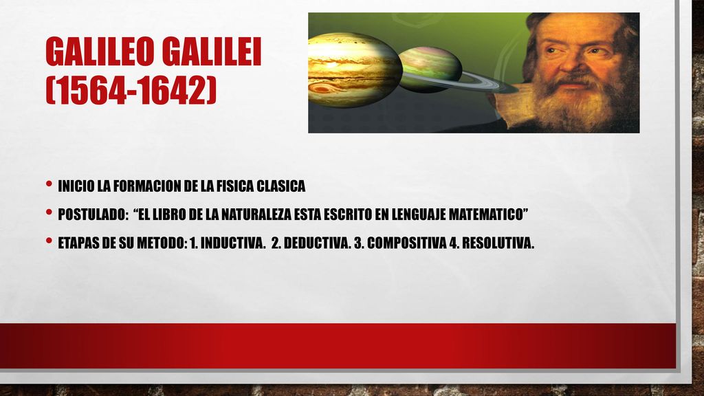 GALILEO GALILEI ( ) INICIO LA FORMACION DE LA FISICA CLASICA