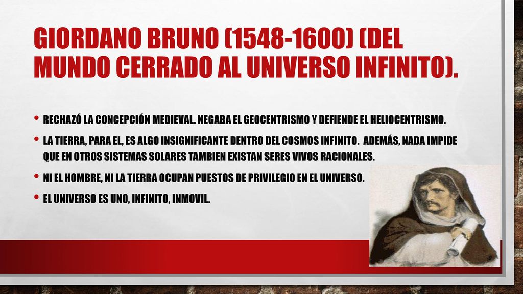 GIORDANO BRUNO ( ) (DEL MUNDO CERRADO AL UNIVERSO INFINITO).