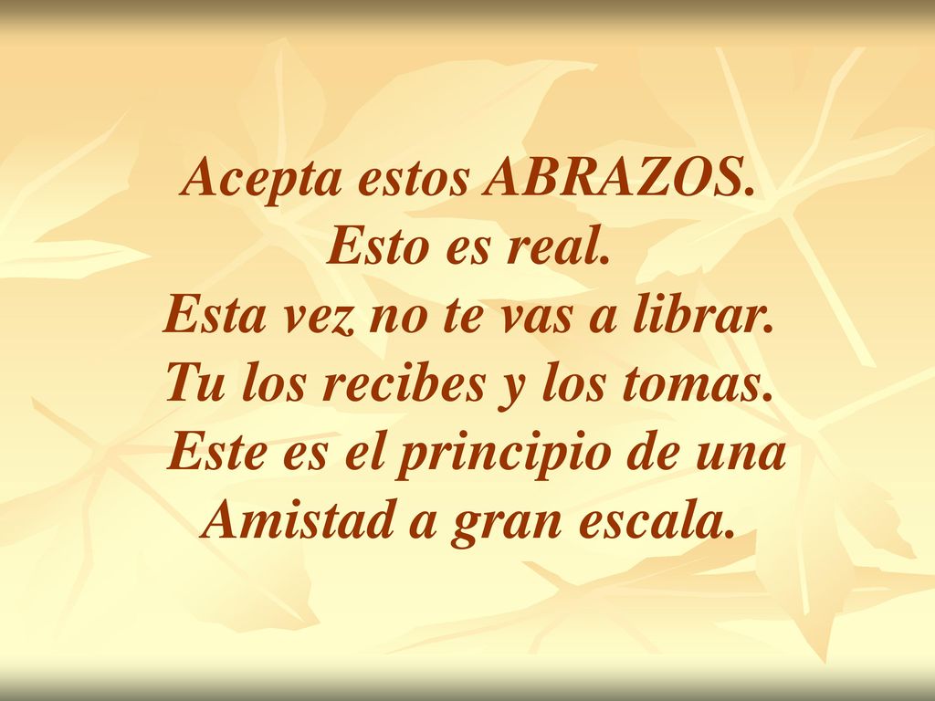 Esta vez no te vas a librar. Tu los recibes y los tomas.