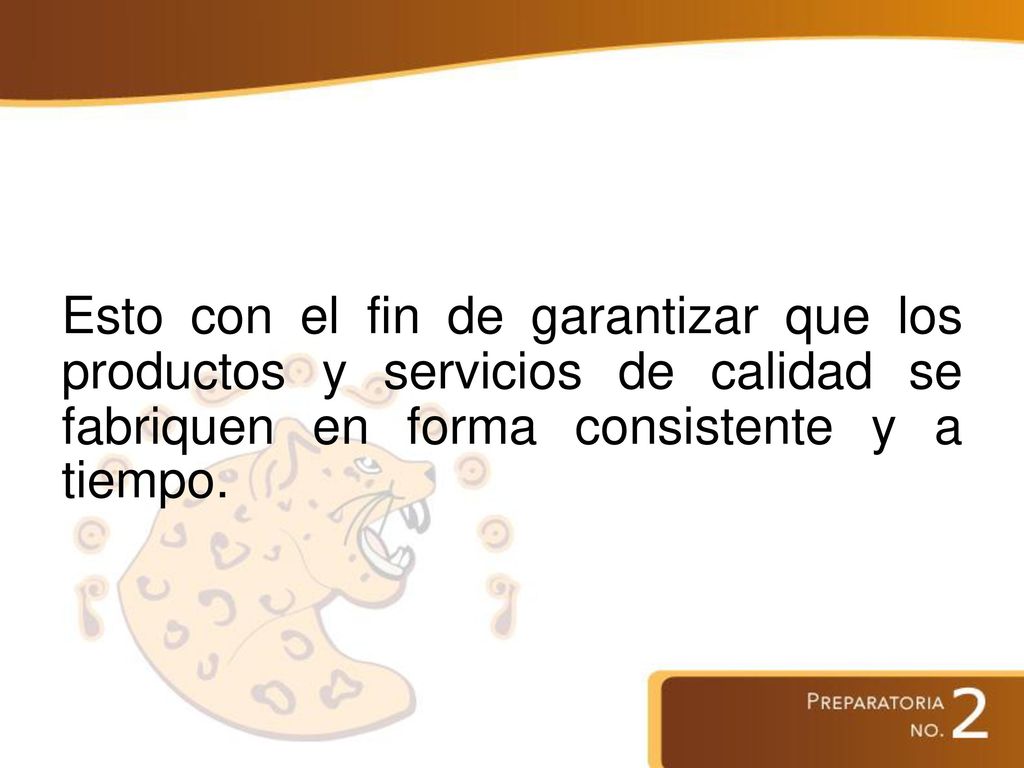 Esto con el fin de garantizar que los productos y servicios de calidad se fabriquen en forma consistente y a tiempo.