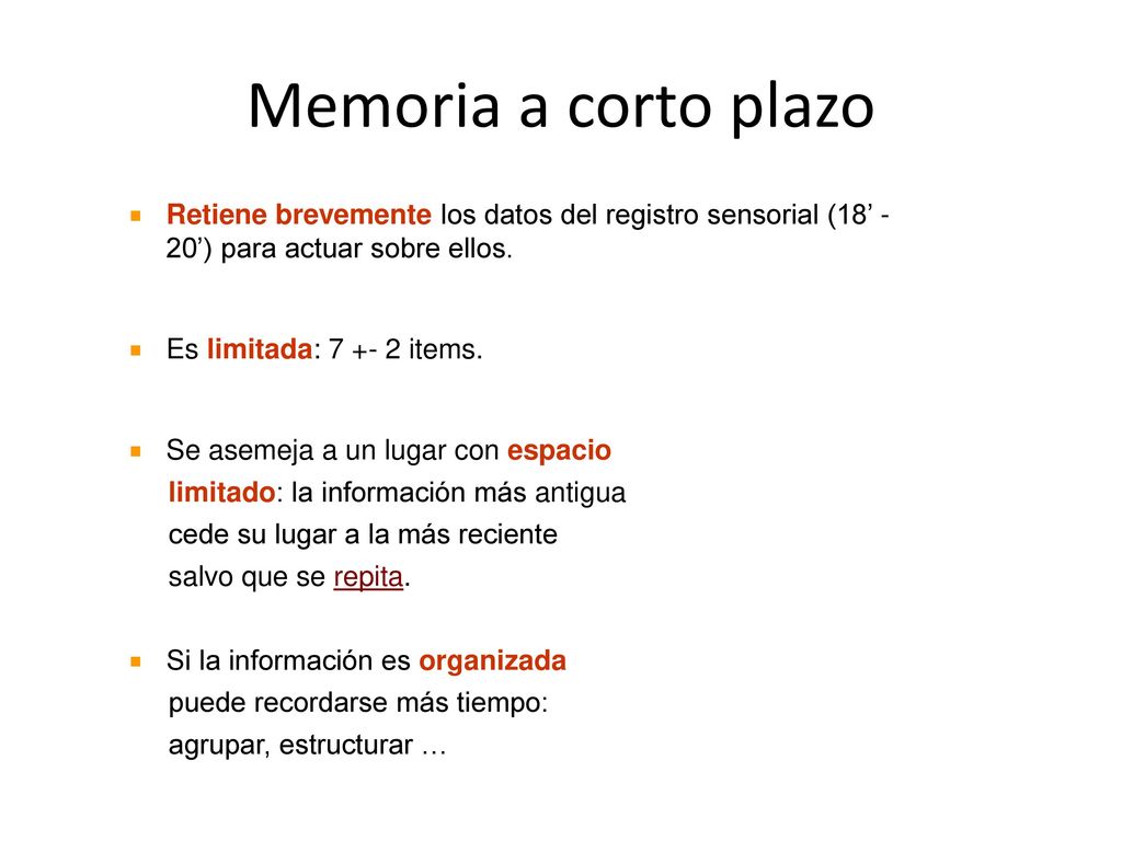 Memoria a corto plazo Retiene brevemente los datos del registro sensorial (18’ - 20’) para actuar sobre ellos.