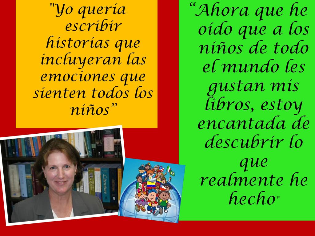 Yo quería escribir historias que incluyeran las emociones que sienten todos los niños