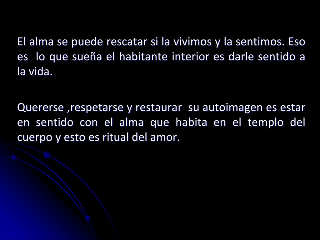 El alma se puede rescatar si la vivimos y la sentimos