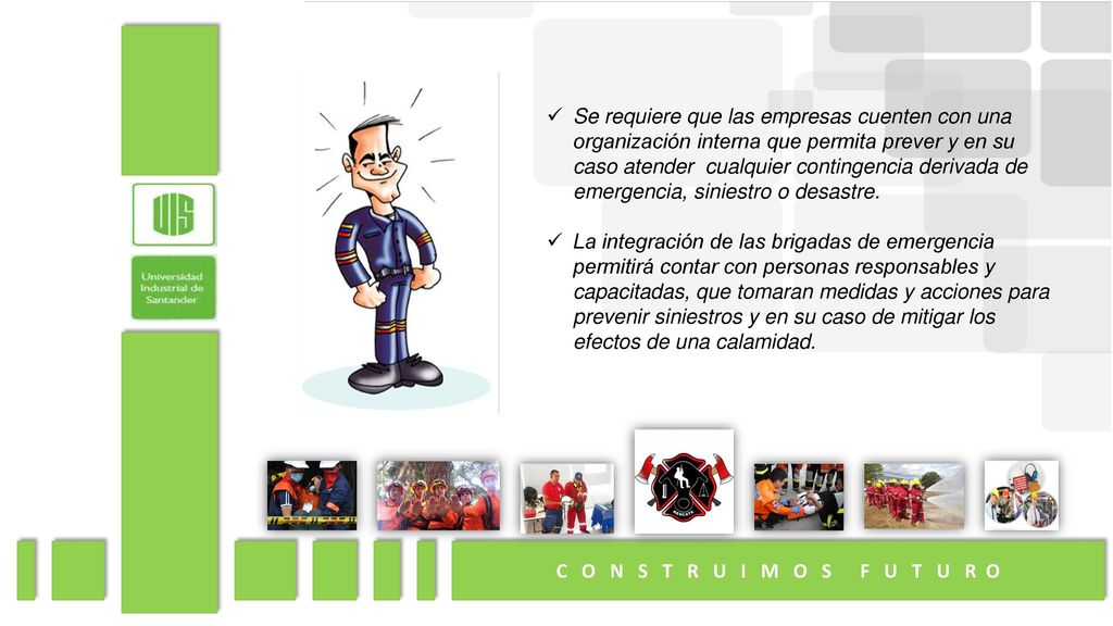 Se requiere que las empresas cuenten con una organización interna que permita prever y en su caso atender cualquier contingencia derivada de emergencia, siniestro o desastre.