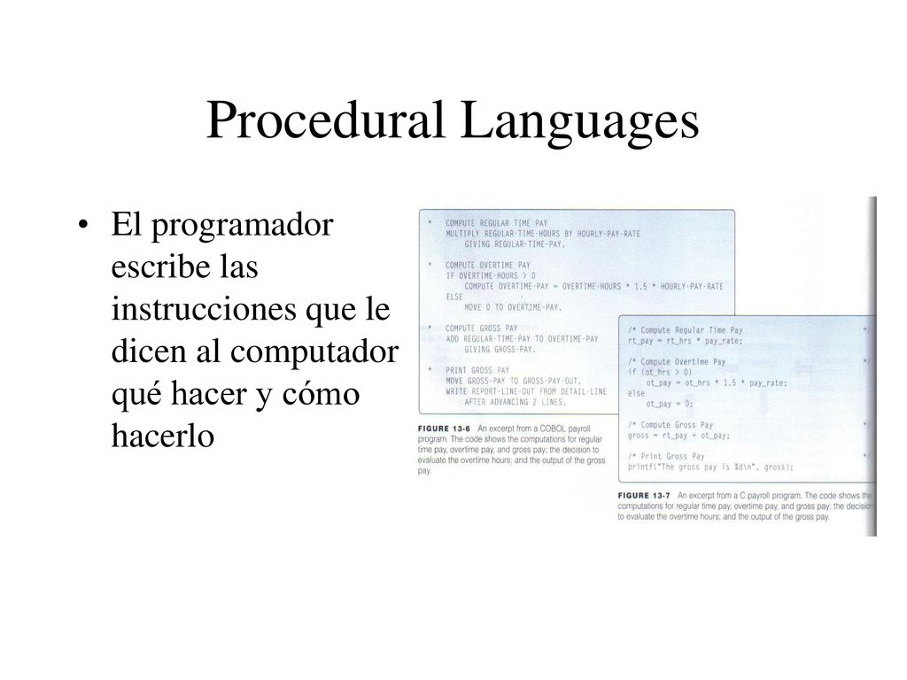 Procedural Languages El programador escribe las instrucciones que le dicen al computador qué hacer y cómo hacerlo.