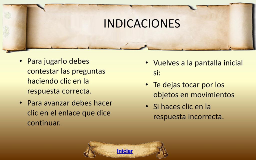 INDICACIONES Para jugarlo debes contestar las preguntas haciendo clic en la respuesta correcta.