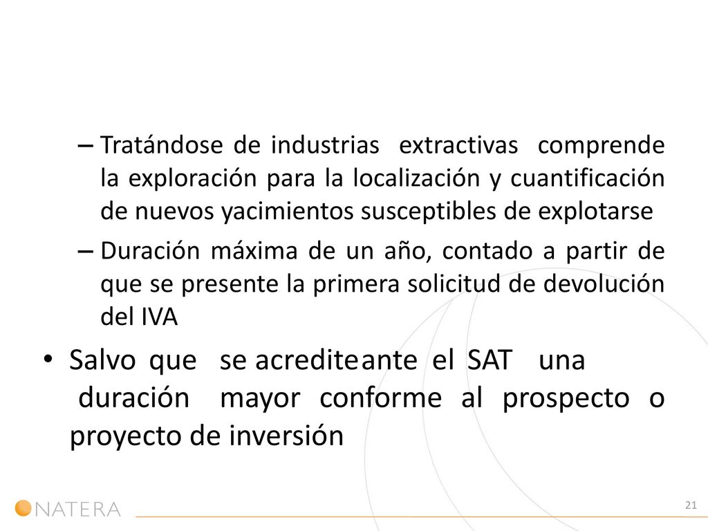 Tratándose de industrias extractivas comprende la exploración para la localización y cuantificación de nuevos yacimientos susceptibles de explotarse