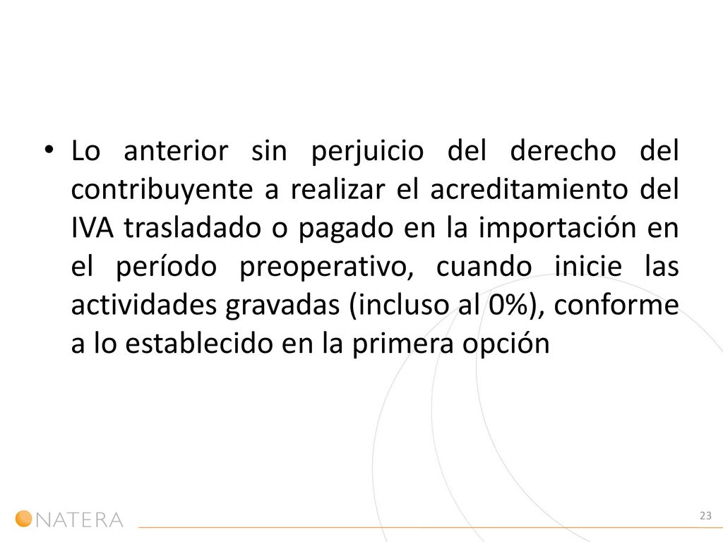 Lo anterior sin perjuicio del derecho del contribuyente a realizar el acreditamiento del IVA trasladado o pagado en la importación en el período preoperativo, cuando inicie las actividades gravadas (incluso al 0%), conforme a lo establecido en la primera opción