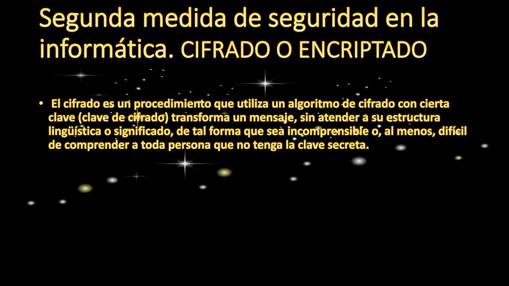 Segunda medida de seguridad en la informática. CIFRADO O ENCRIPTADO