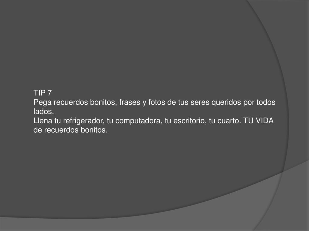 TIP 7 Pega recuerdos bonitos, frases y fotos de tus seres queridos por todos lados.