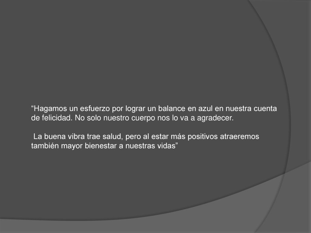 Hagamos un esfuerzo por lograr un balance en azul en nuestra cuenta de felicidad. No solo nuestro cuerpo nos lo va a agradecer.