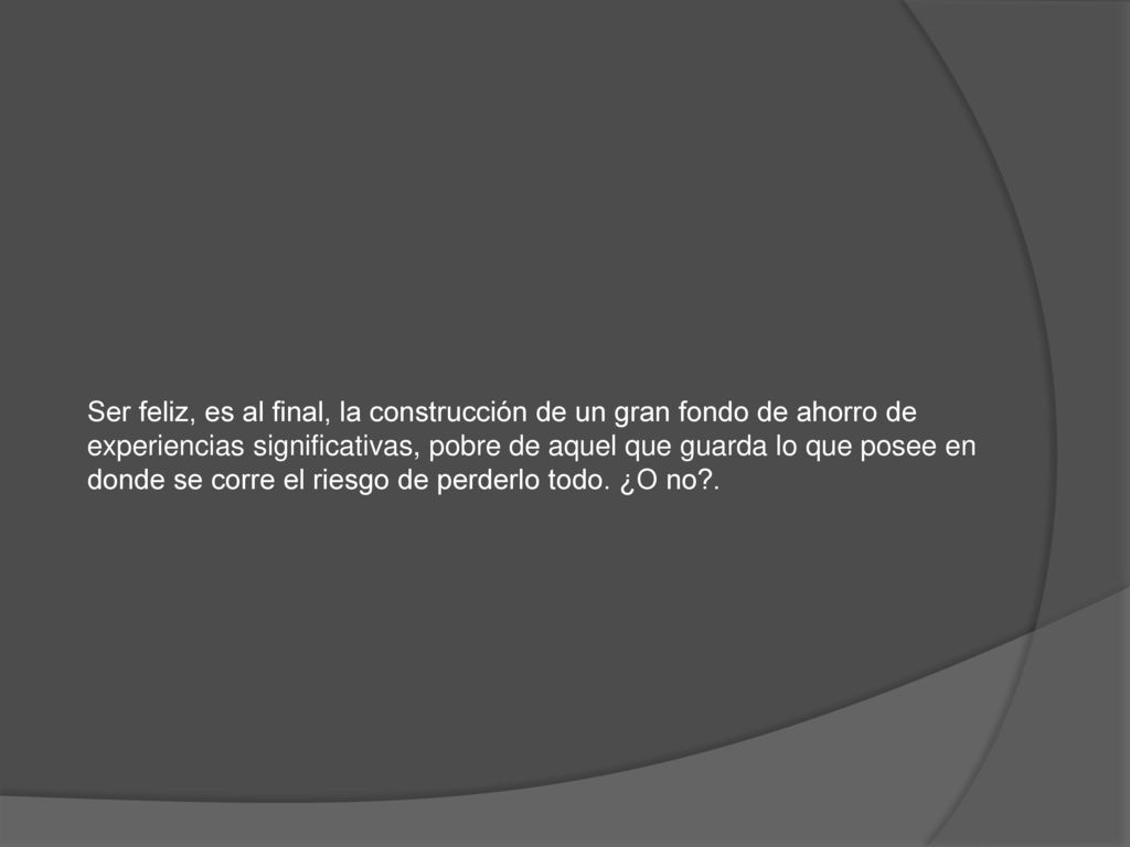 Ser feliz, es al final, la construcción de un gran fondo de ahorro de
