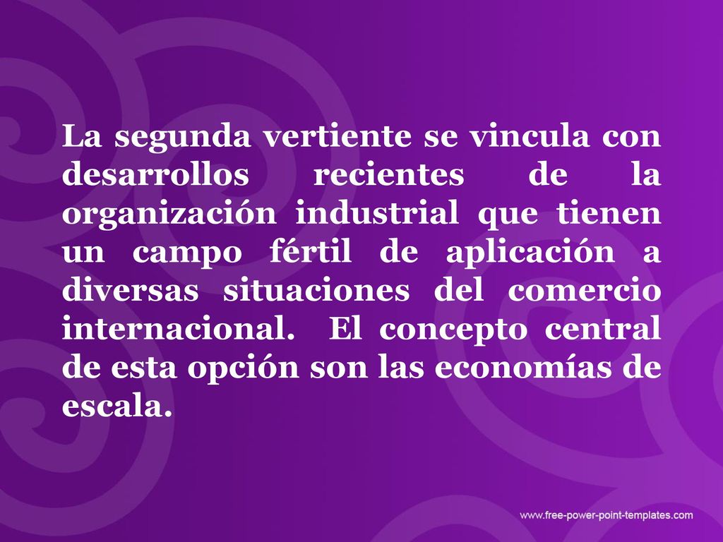 La segunda vertiente se vincula con desarrollos recientes de la organización industrial que tienen un campo fértil de aplicación a diversas situaciones del comercio internacional.