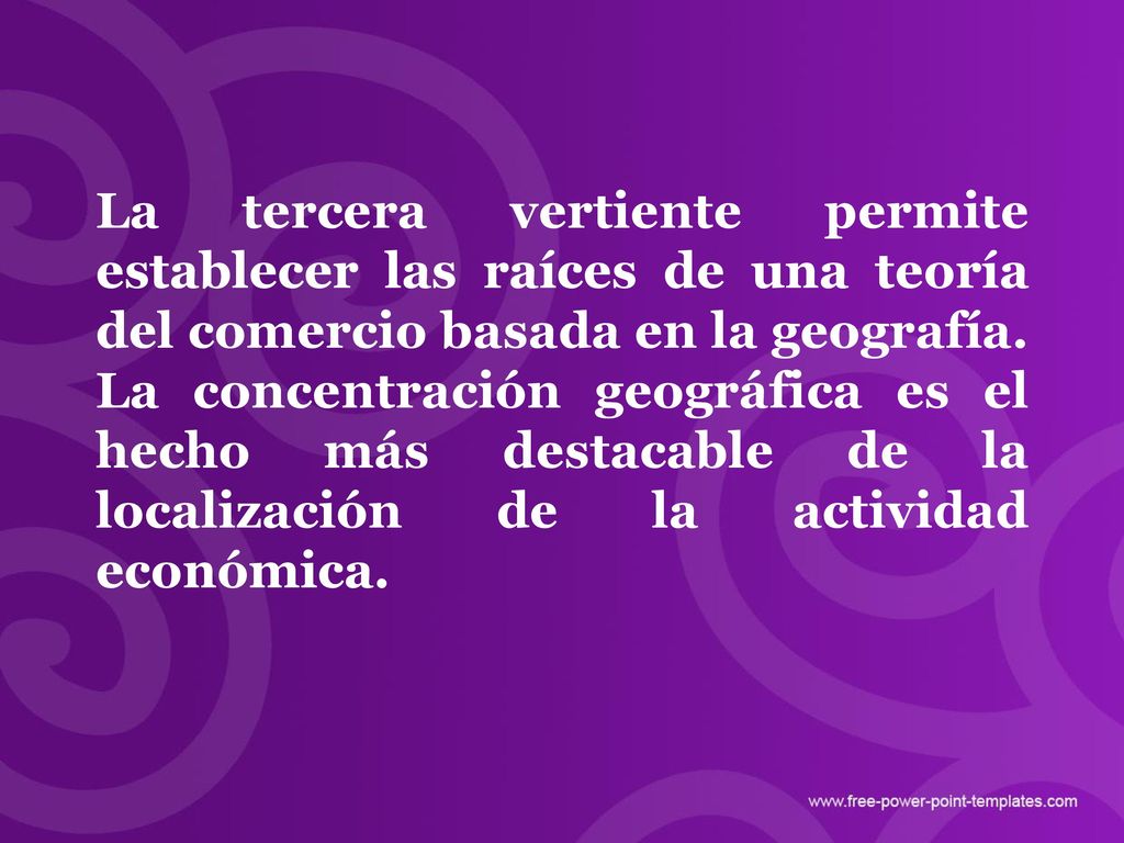 La tercera vertiente permite establecer las raíces de una teoría del comercio basada en la geografía.