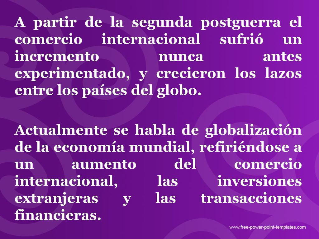 A partir de la segunda postguerra el comercio internacional sufrió un incremento nunca antes experimentado, y crecieron los lazos entre los países del globo.