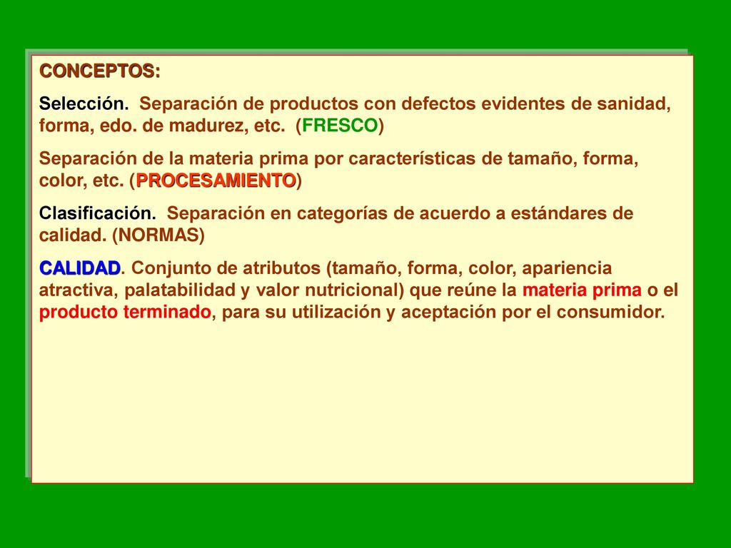 CONCEPTOS: Selección. Separación de productos con defectos evidentes de sanidad, forma, edo. de madurez, etc. (FRESCO)