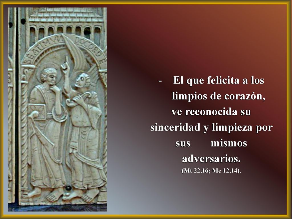 El que felicita a los limpios de corazón,