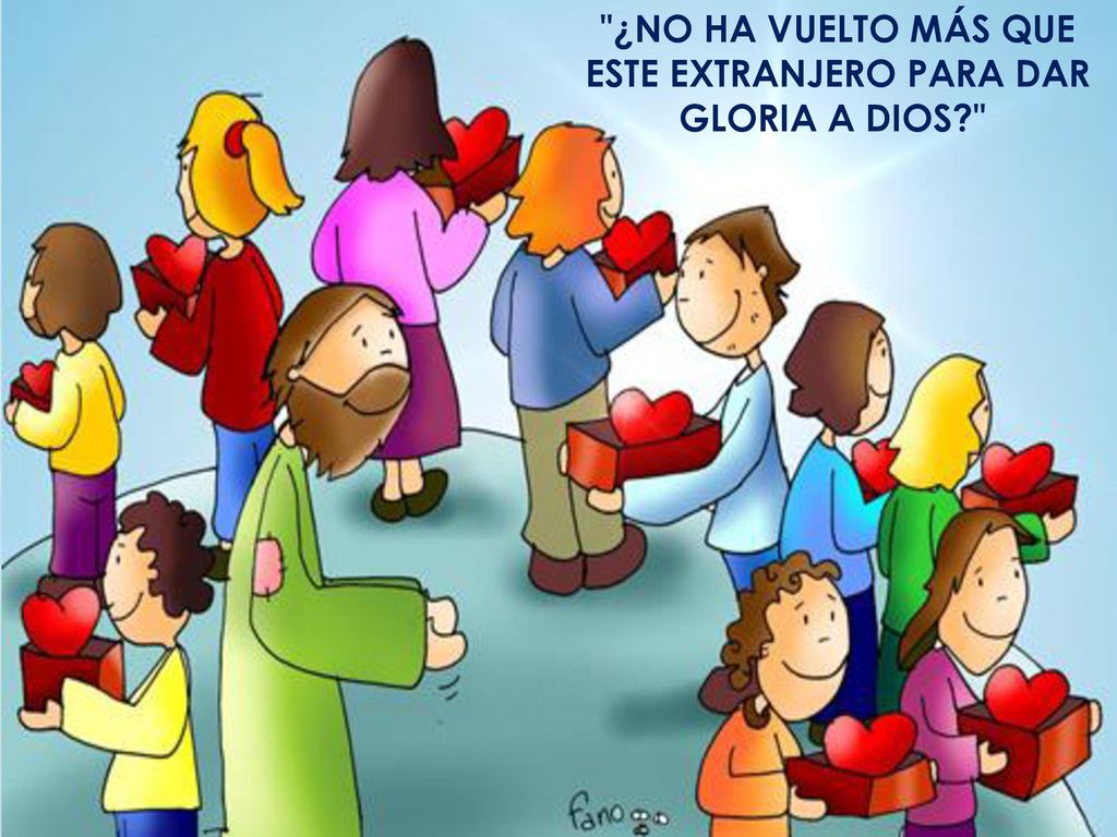 ¿NO HA VUELTO MÁS QUE ESTE EXTRANJERO PARA DAR GLORIA A DIOS