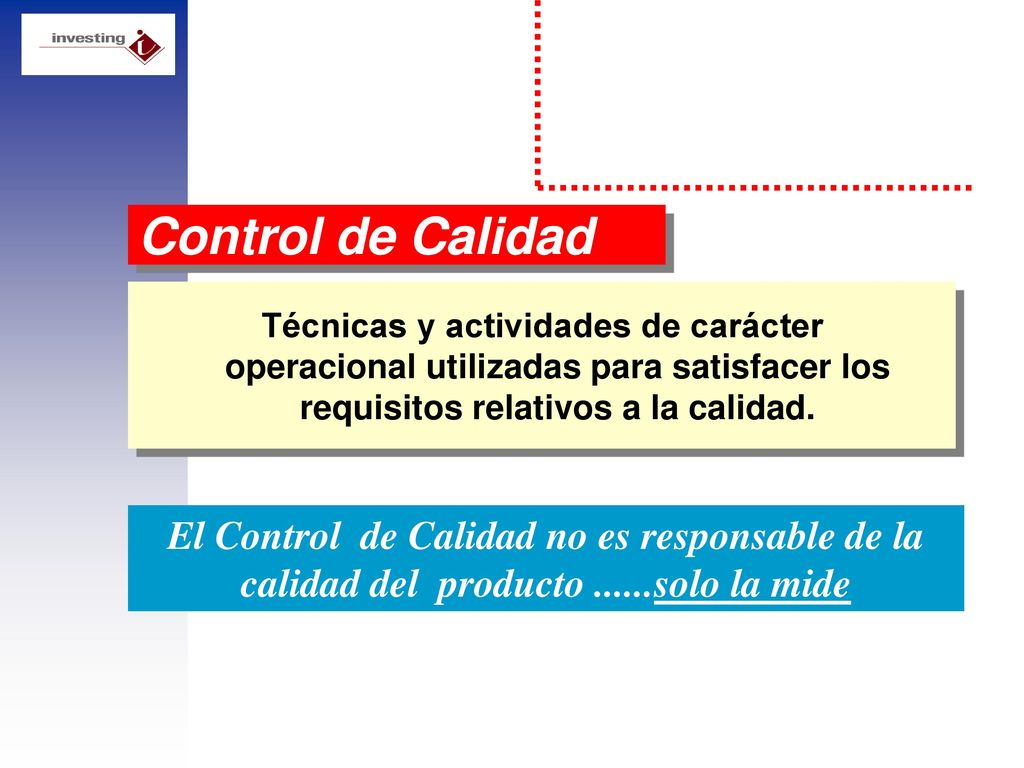 Control de Calidad Técnicas y actividades de carácter operacional utilizadas para satisfacer los requisitos relativos a la calidad.