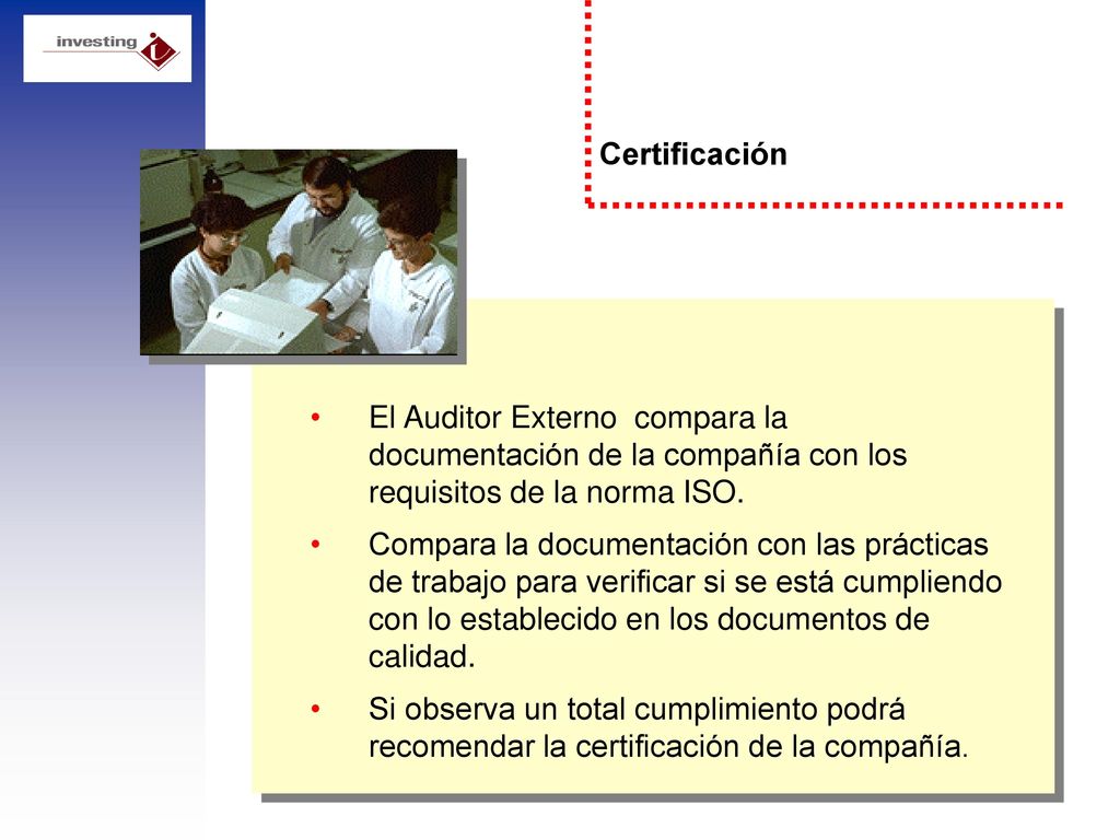 Certificación El Auditor Externo compara la documentación de la compañía con los requisitos de la norma ISO.