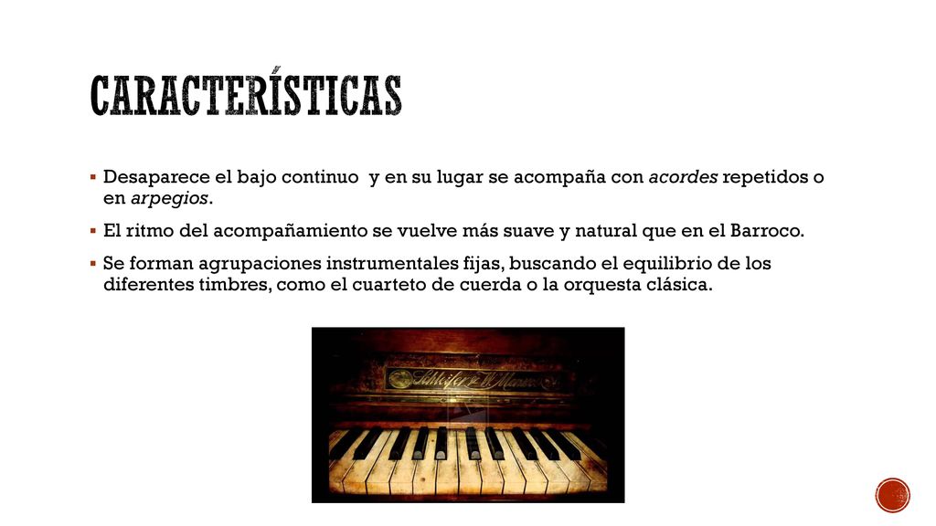 Características Desaparece el bajo continuo y en su lugar se acompaña con acordes repetidos o en arpegios.