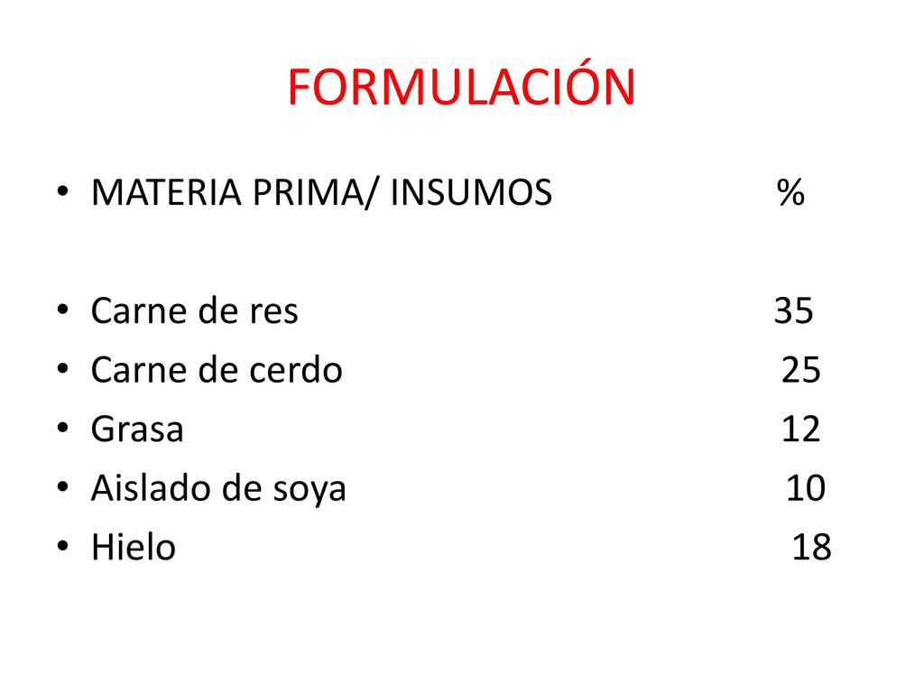 FORMULACIÓN MATERIA PRIMA/ INSUMOS % Carne de res 35 Carne de cerdo 25