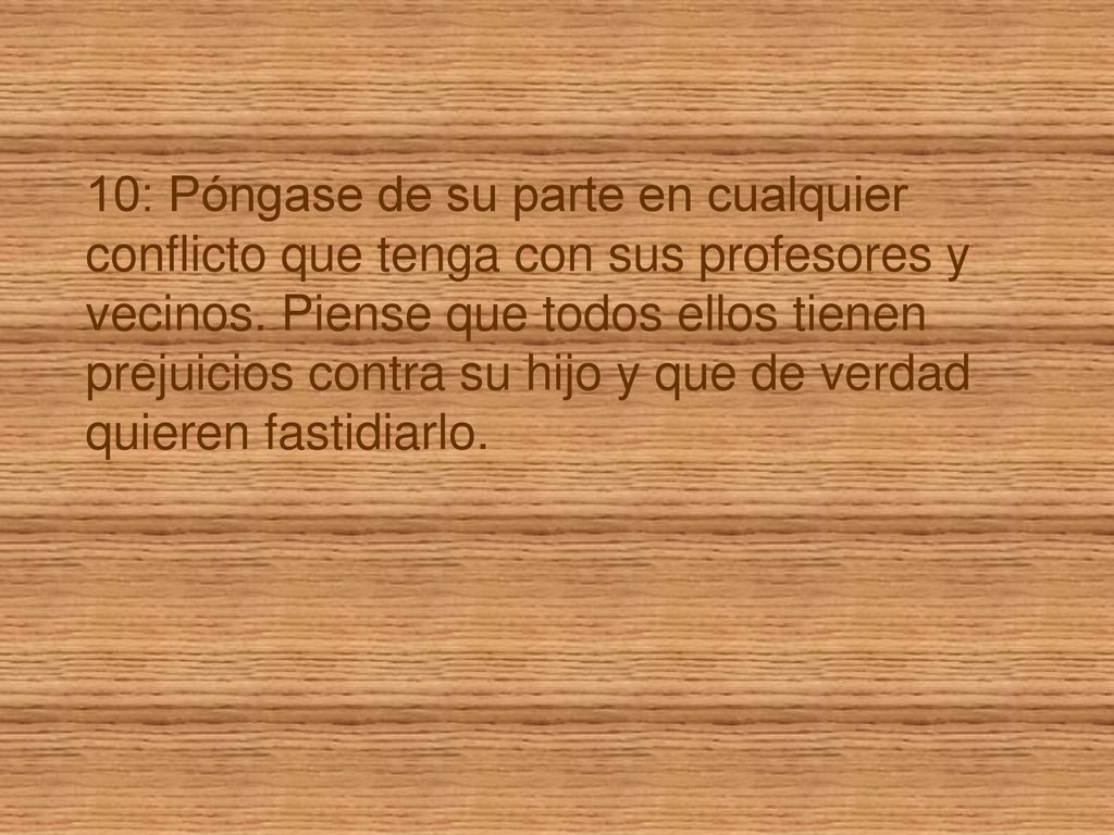 10: Póngase de su parte en cualquier conflicto que tenga con sus profesores y vecinos.