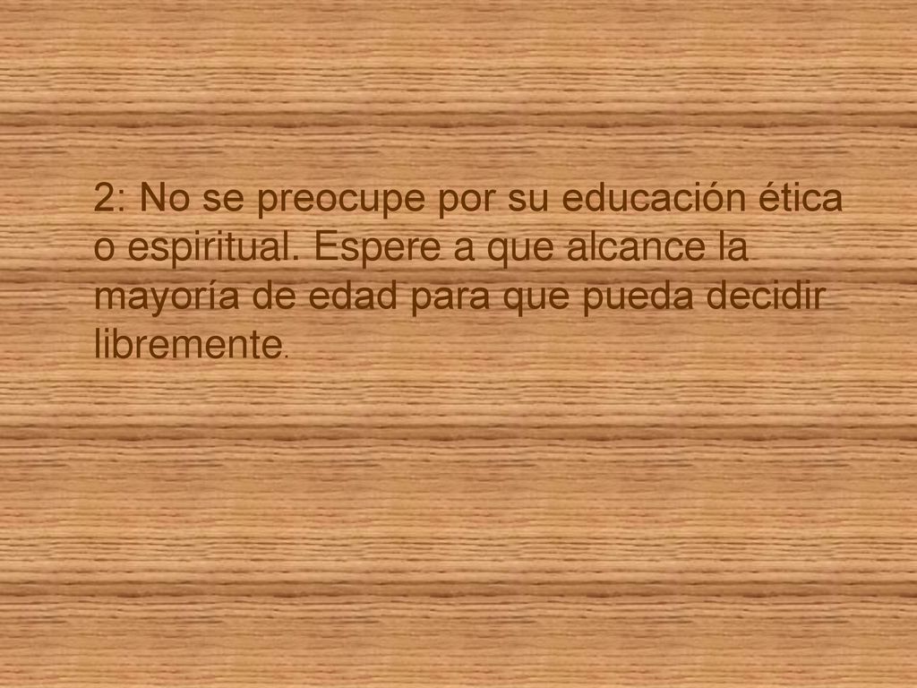 2: No se preocupe por su educación ética o espiritual