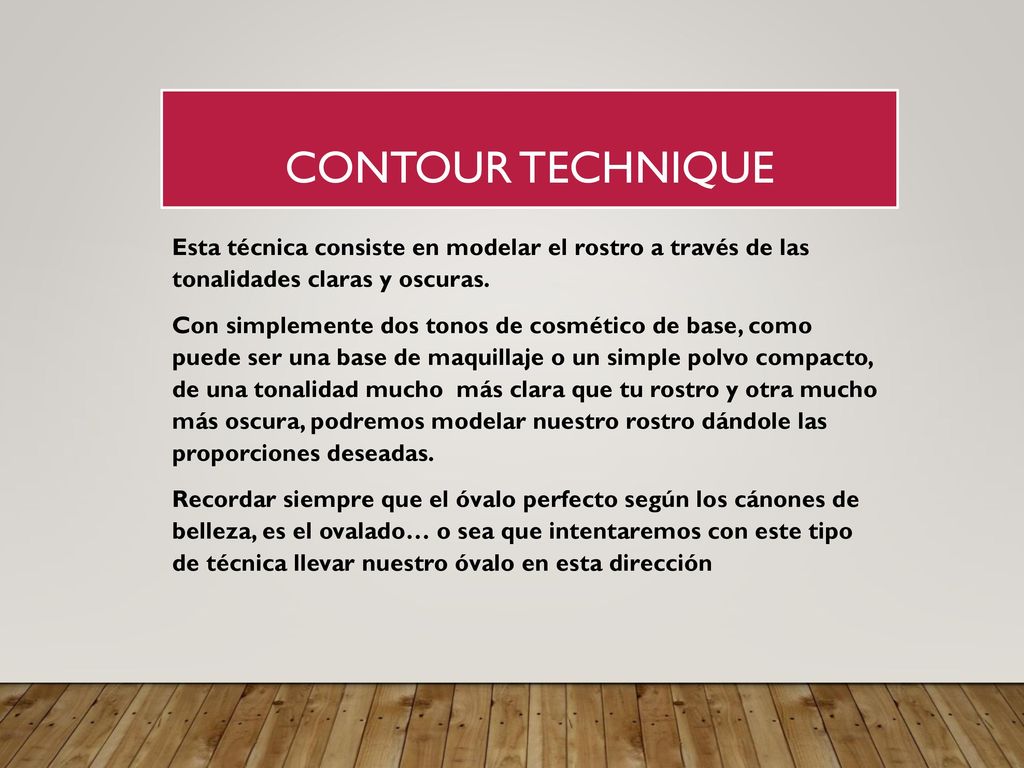 CONTOUR TECHNIQUE Esta técnica consiste en modelar el rostro a través de las tonalidades claras y oscuras.