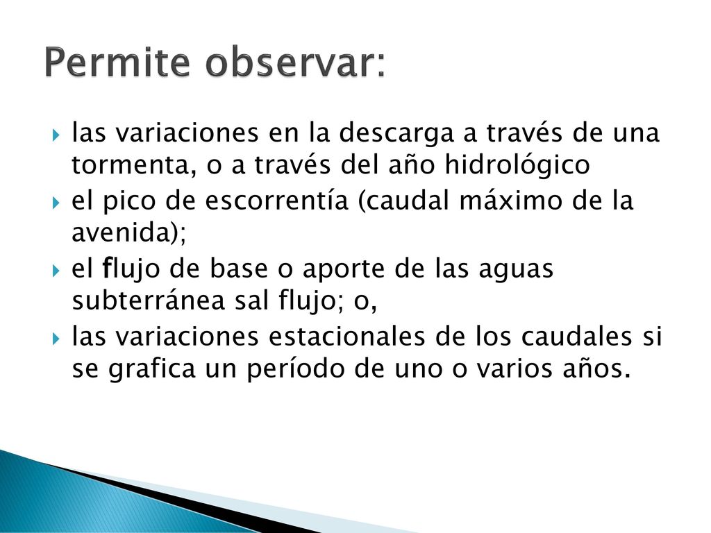 Permite observar: las variaciones en la descarga a través de una tormenta, o a través del año hidrológico.
