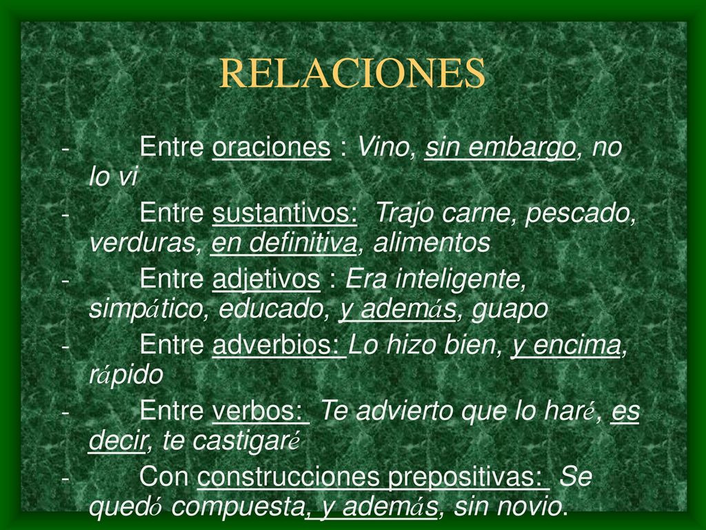 RELACIONES - Entre oraciones : Vino, sin embargo, no lo vi