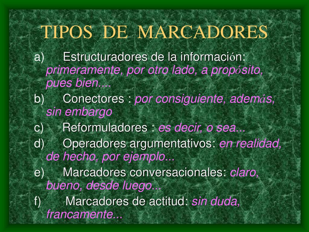 TIPOS DE MARCADORES a) Estructuradores de la información: primeramente, por otro lado, a propósito, pues bien....