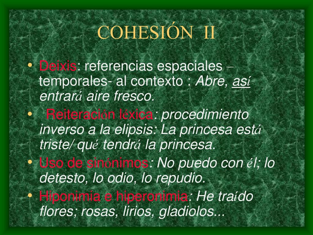 COHESIÓN II Deixis: referencias espaciales – temporales- al contexto : Abre, así entrará aire fresco.