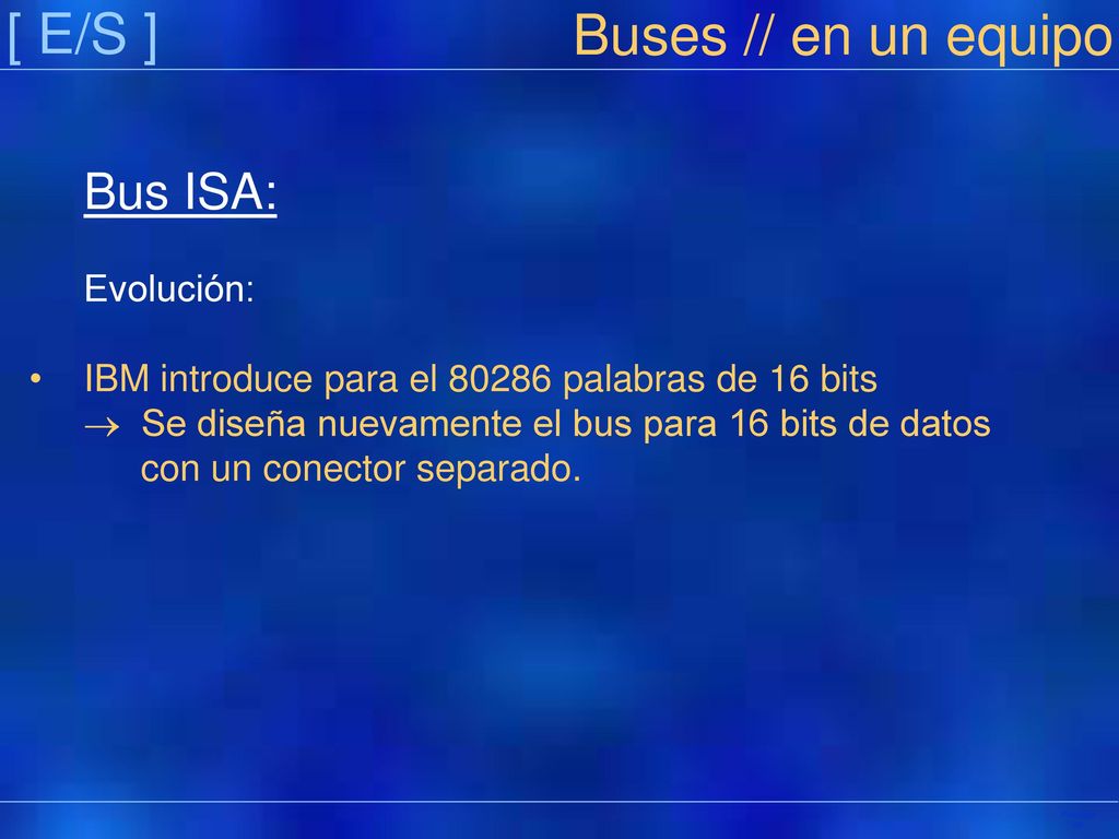[ E/S ] Buses // en un equipo Bus ISA: Evolución: