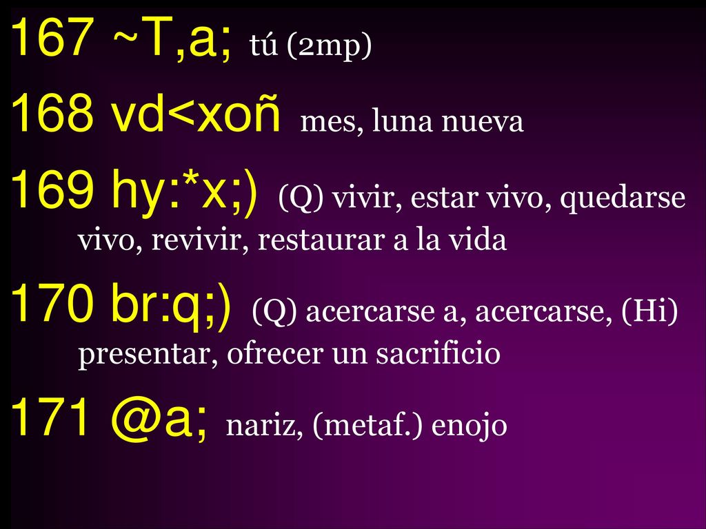 167 ~T,a; tú (2mp) 168 vd<xoñ mes, luna nueva 169 hy: