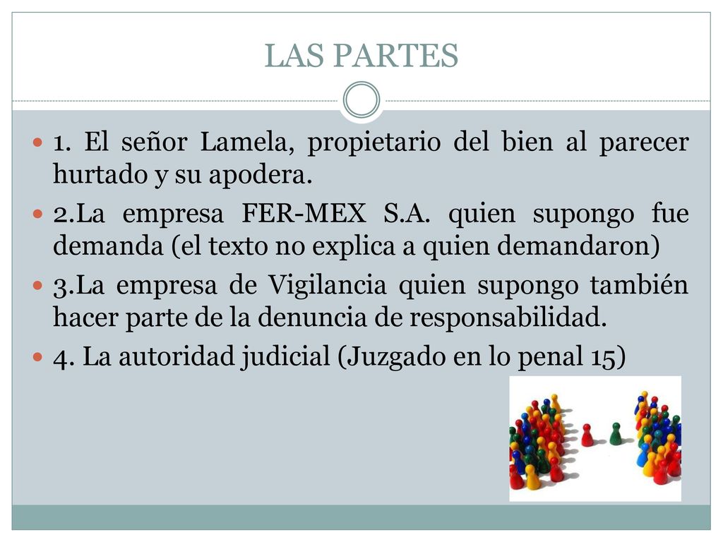LAS PARTES 1. El señor Lamela, propietario del bien al parecer hurtado y su apodera.