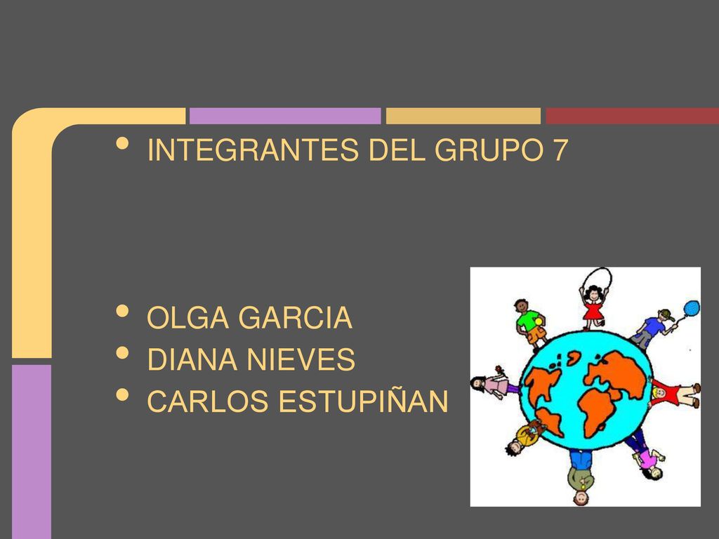 INTEGRANTES DEL GRUPO 7 OLGA GARCIA DIANA NIEVES CARLOS ESTUPIÑAN
