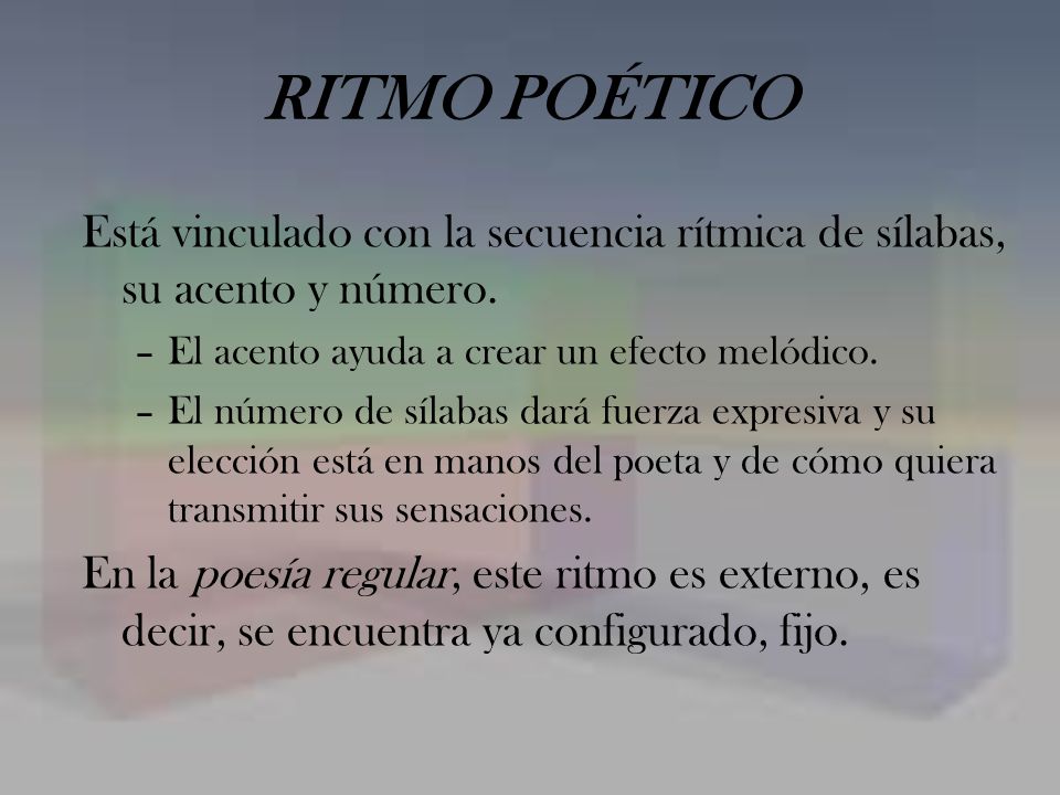 RITMO POÉTICO Está vinculado con la secuencia rítmica de sílabas, su acento y número. El acento ayuda a crear un efecto melódico.
