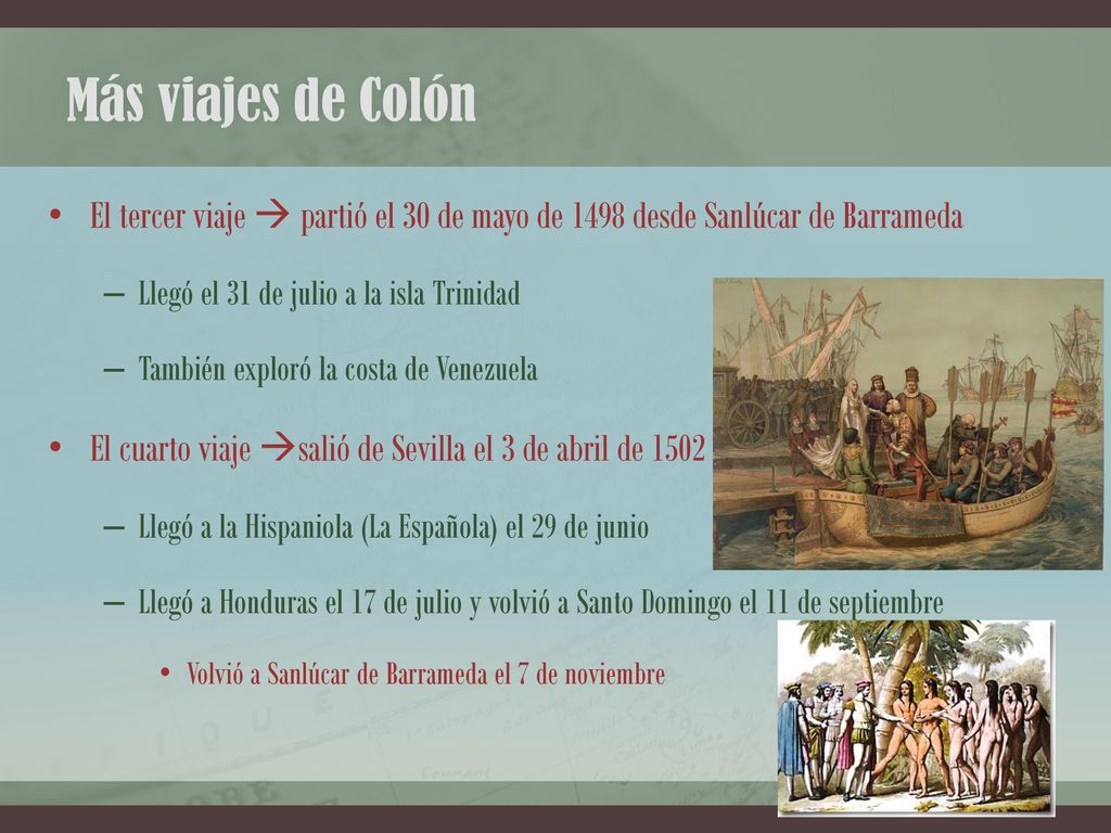 Más viajes de Colón El tercer viaje  partió el 30 de mayo de 1498 desde Sanlúcar de Barrameda. Llegó el 31 de julio a la isla Trinidad.