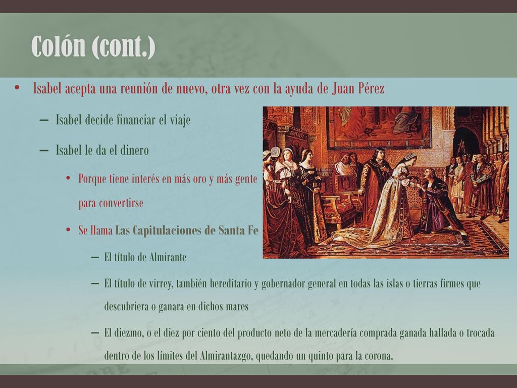 Colón (cont.) Isabel acepta una reunión de nuevo, otra vez con la ayuda de Juan Pérez. Isabel decide financiar el viaje.
