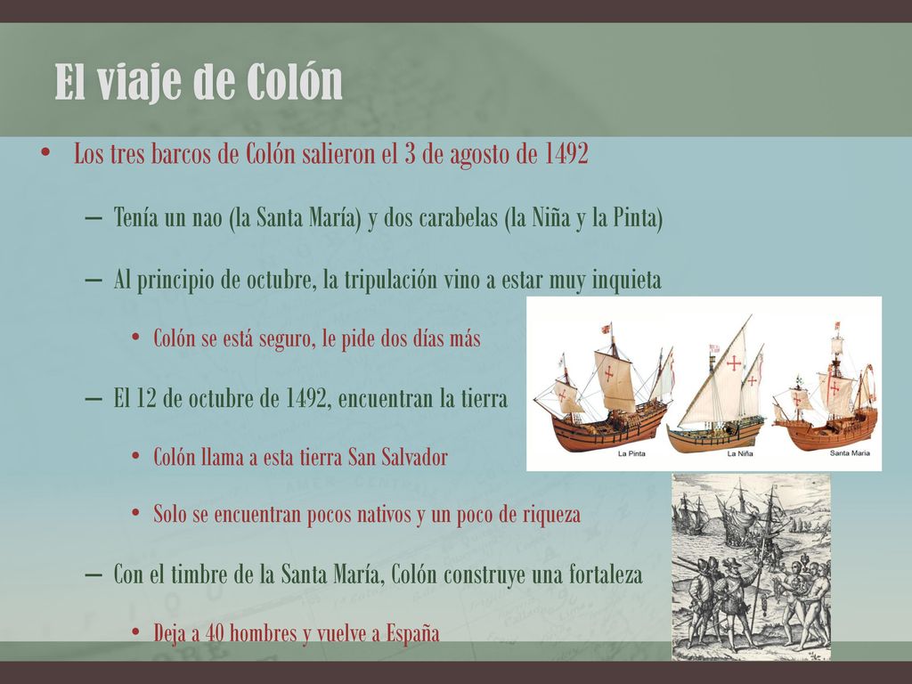El viaje de Colón Los tres barcos de Colón salieron el 3 de agosto de Tenía un nao (la Santa María) y dos carabelas (la Niña y la Pinta)