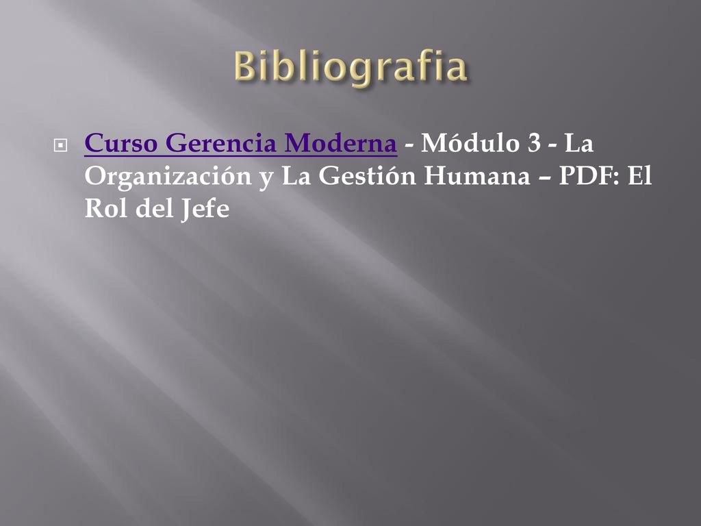 Bibliografia Curso Gerencia Moderna - Módulo 3 - La Organización y La Gestión Humana – PDF: El Rol del Jefe.