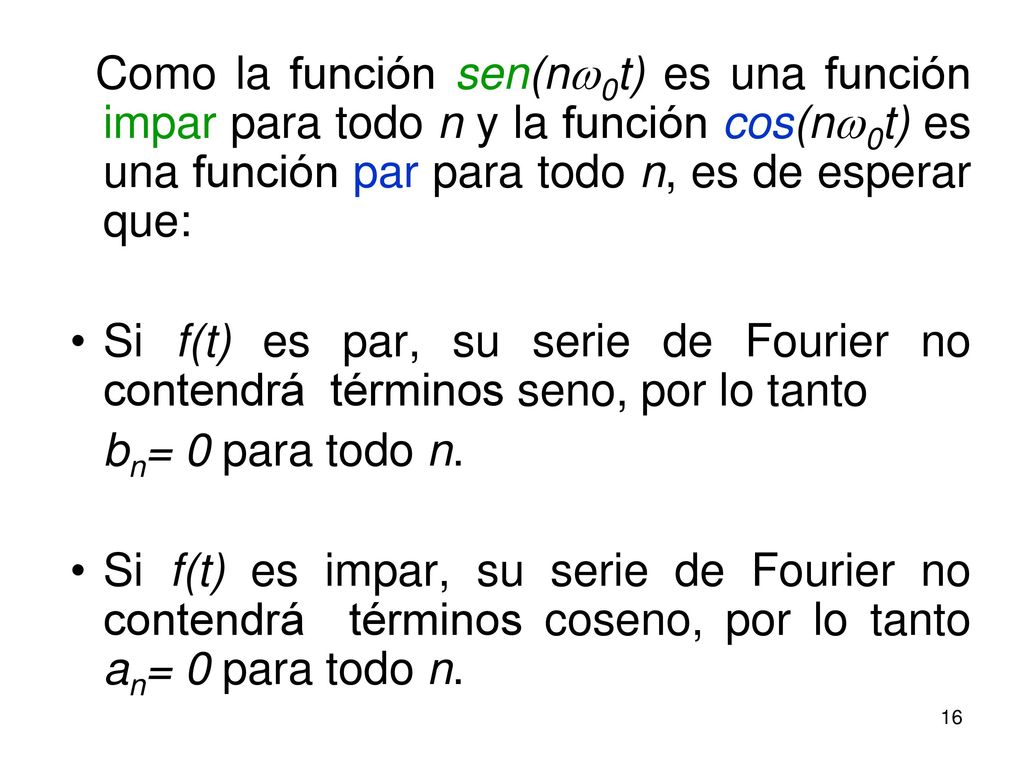 Como la función sen(nw0t) es una función impar para todo n y la función cos(nw0t) es una función par para todo n, es de esperar que: