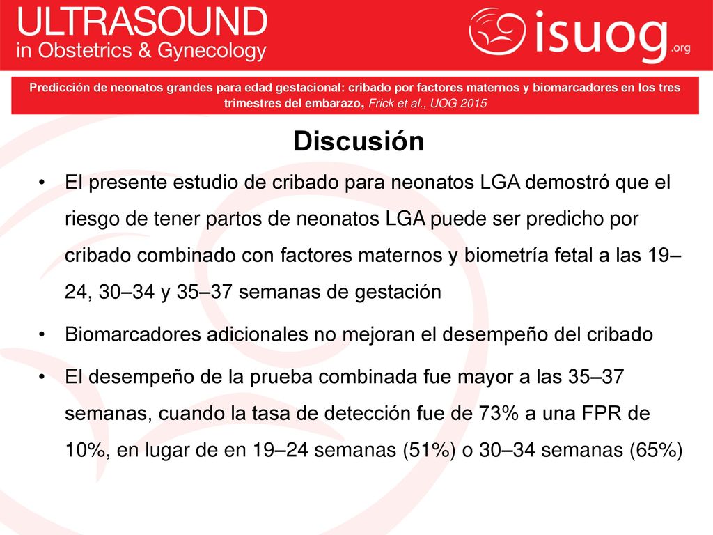 Predicción de neonatos grandes para edad gestacional: cribado por factores maternos y biomarcadores en los tres trimestres del embarazo, Frick et al., UOG 2015