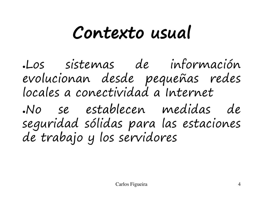 Contexto usual Los sistemas de información evolucionan desde pequeñas redes locales a conectividad a Internet.
