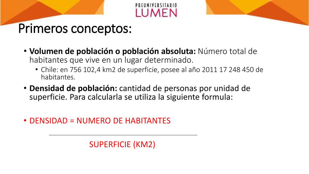 Primeros conceptos: Volumen de población o población absoluta: Número total de habitantes que vive en un lugar determinado.